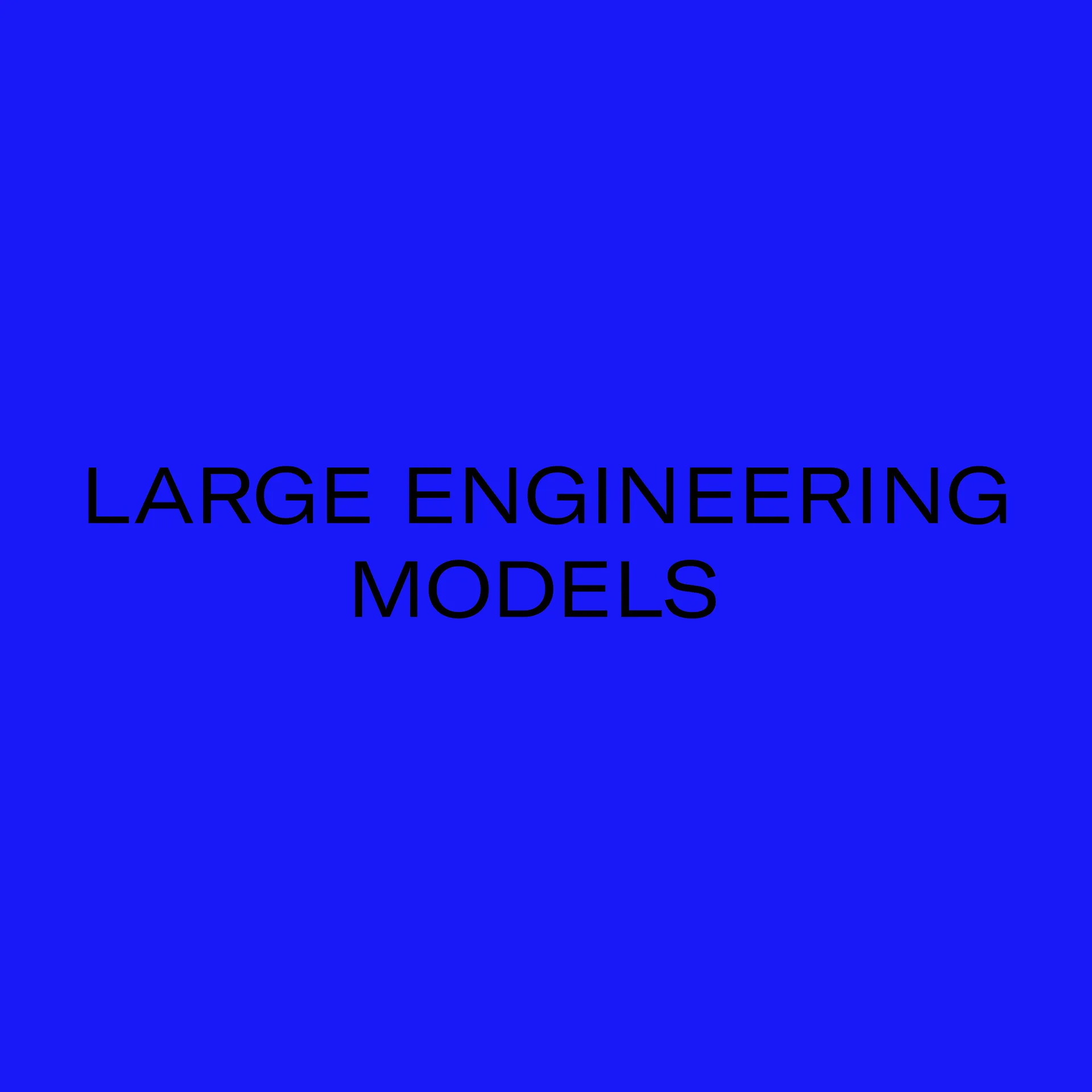 Large Engineering Models 